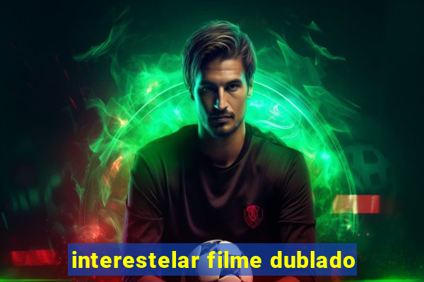 interestelar filme dublado